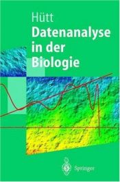 book cover of Datenanalyse in der Biologie: Eine Einführung in Methoden der nichtlinearen Dynamik, fraktalen Geometrie und Informationstheorie (Springer-Lehrbuch) by Marc-Thorsten H?tt