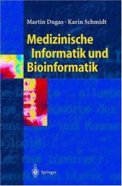 book cover of Medizinische Informatik und Bioinformatik : ein Kompendium für Studium und Praxis ; mit 21 Tabellen by Martin Dugas