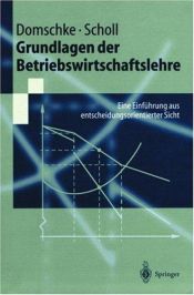 book cover of Grundlagen der Betriebswirtschaftslehre. Eine Einführung aus entscheidungsorientierter Sicht by Wolfgang Domschke