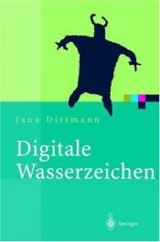 book cover of Digitale Wasserzeichen. Grundlagen, Verfahren, Anwendungsgebiete. by Jana Dittmann