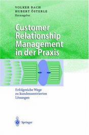 book cover of Customer Relationship Management in der Praxis. Erfolgreiche Wege zu kundenzentrierten Lösungen. by Hubert Österle|Volker Bach