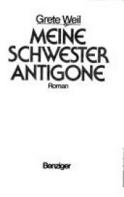 book cover of My Sister, My Antigone by Grete Weil