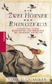 book cover of Die zwei Hörner des Rhinozeros : kuriose und andere Geschichten vom Verhältnis des Menschen zur Natur by David Quammen