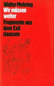 book cover of Wir müssen weiter : Fragmente aus dem Exil by Walter Mehring