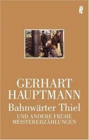 book cover of Bahnwärter Thiel: Und andere frühe Meistererzählungen by Gerhart Hauptmann