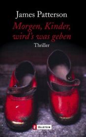book cover of Morgen, Kinder, wird's was geben by James Patterson