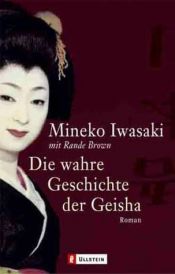 book cover of Die wahre Geschichte der Geisha by Mineko Iwasaki
