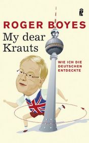 book cover of My Dear Krauts: Wie Ich Die Deutschen Entdeckte by Roger Boyes