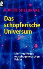 book cover of Das schöpferische Universum: Die Theorie der morphogenetischen Felder und der morphischen Resonanz by Rupert Sheldrake