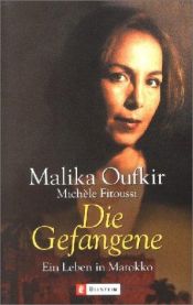 book cover of Die Gefangene. Ein Leben in Marokko by Malika Oufkir|Michèle Fitoussi