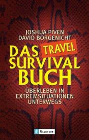 book cover of Das Travel-Survival-Buch: Überleben in Extremsituationen unterwegs by David Borgenicht|Joshua Piven