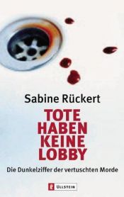 book cover of Tote haben keine Lobby: Die Dunkelziffer der vertuschten Morde (Ullstein-Bücher, Allgemeine Reihe) by Sabine Rückert