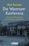 Die Wannsee- Konferenz. Wie die NS- Bürokratie den Holocaust organisierte.