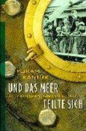 book cover of Und das Meer teilte sich. Der Kommandant der Exodus. by Yoram Kaniuk