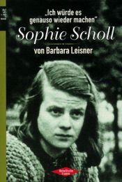 book cover of 'Ich würde es genauso wieder machen.' Sophie Scholl by Barbara Leisner