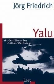 book cover of Yalu: An den Ufern des dritten Weltkrieges by Jörg Friedrich