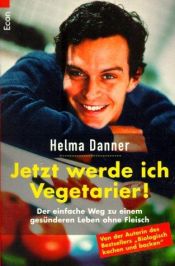 book cover of Jetzt werde ich Vegetarier! by Helma Danner