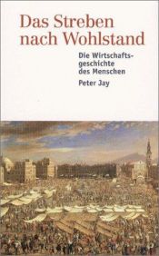 book cover of Das Streben nach Wohlstand: Die Wirtschaftsgeschichte des Menschen by Peter Jay