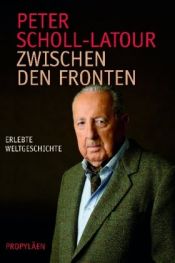 book cover of Zwischen den Fronten: Erlebte Weltgeschichte by Peter Scholl-Latour