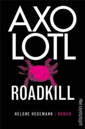 book cover of Axolotl Roadkill Roman by Helene Hegemann