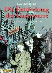 book cover of Die Entdeckung der Currywurst : nach einem Roman von Uwe Timm by Isabel Kreitz