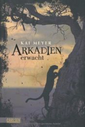 book cover of Arkadien 01. Arkadien erwacht by Kai Meyer