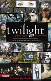 book cover of Twilight : director's notebook : the story of how we made the movie based on the novel by Stephenie Meyer by Catherine Hardwicke [director]