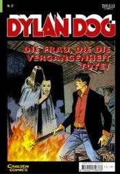 book cover of Dylan Dog, Bd.17, Die Frau, die die Vergangenheit tötet by Tiziano Sclavi