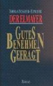 book cover of Der Elmayer. Gutes Benehmen gefragt by Thomas Schäfer-Elmayer