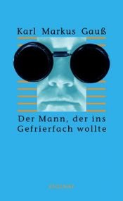 book cover of Der Mann, der ins Gefrierfach wollte: Albumblätter by Karl-Markus Gauß