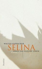 book cover of Selina oder das andere Leben by Walter Kappacher