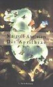 book cover of Die Aprilhexe by Majgull Axelsson