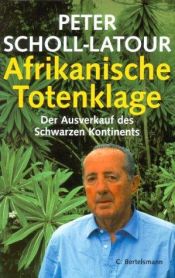 book cover of Afrikanische Totenklage : der Ausverkauf des schwarzen Kontinents by Peter Scholl-Latour
