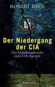 book cover of Der Niedergang der CIA: Ein Enthüllungsbericht eines CIA-Agenten by Robert Baer