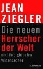 book cover of Die neuen Herrscher der Welt und ihre globalen Widersacher by Jean Ziegler