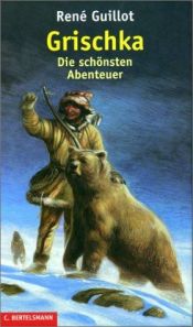 book cover of Grischka. Die schönsten Abenteuer in einem Band by René Guillot