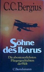 book cover of Die Söhne des Ikarus. Der abenteuerlichen Fliegergeschichten der Welt by C. C. Bergius