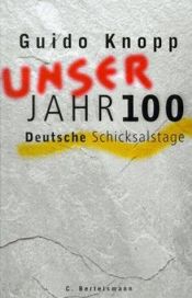 book cover of Unser Jahrhundert. Deutsche Schicksalstage. by Guido Knopp