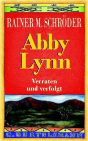 book cover of Abby Lynn. Verraten und verfolgt. cbt by Rainer M. Schröder