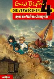book cover of Die verwegenen Vier jagen die Waffenschmuggler by Enid Blyton