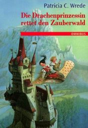 book cover of Die Zauberwald-Chronik: Die Zauberwald-Chronik 02. Die Drachenprinzessin rettet den Zauberwald.: Bd 2 by Patricia Wrede