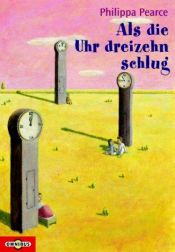 book cover of Als die Uhr dreizehn schlug by Philippa Pearce
