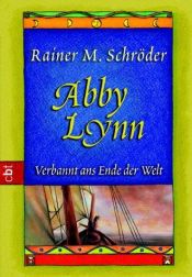 book cover of Abby Lynn. Verbannt ans Ende der Welt. (Ab 12 J.). by Rainer M. Schröder