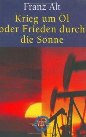 book cover of Krieg um Öl oder Frieden durch die Sonne by Franz Alt