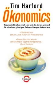 book cover of Ökonomics: Warum die Reichen reich sind und die Armen arm und Sie nie einen günstigen Gebrauchtwagen bekommen by Tim Harford