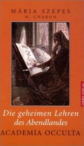 book cover of Academia Occulta, die geheimen Lehren des Abendlandes, Die Grundlagen by Mária Szepes