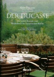 book cover of Der Ducasse. Die besten Rezepte vom Meisterkoch der französischen Küche by Alain Ducasse|Linda Dannenberg