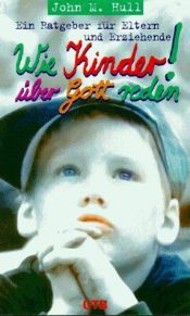 book cover of Wie Kinder über Gott reden! by John M. Hull