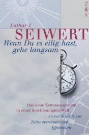 book cover of Wenn du es eilig hast, gehe langsam. Das neue Zeitmanagement in einer beschleunigten Welt. by Lothar J. Seiwert