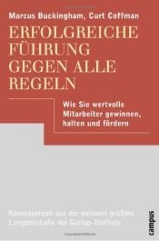 book cover of Erfolgreiche Führung gegen alle Regeln: Wie Sie wertvolle Mitarbeiter gewinnen, halten und fördern by Marcus Buckingham